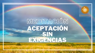 Meditación aceptación sin exigencias