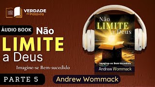 Não Limite a Deus – Imagine-se Bem-Sucedido | Andrew Wommack (Parte 5/6)