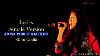 ( LYRICS ) : Ab Na Phir Se Female Version | Nikhita Gandhi | HACKED | Hina Khan