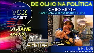 VOX CAST de Olho na Política com a CABO AÊNIA candidata a VEREADORA do RECIFE