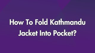 How To Fold Kathmandu Jacket Into Pocket?