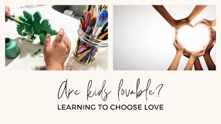 Are your KIDS LOVABLE? Learning about lovability