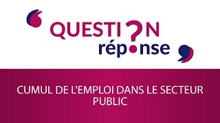 Le cumul de l'emploi dans le secteur public