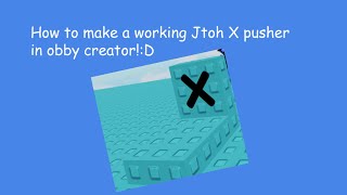 How to make a working Jtoh X pusher in obby creator!:D