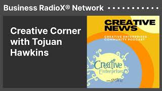 Creative Corner with Tojuan Hawkins | Business RadioX® Network