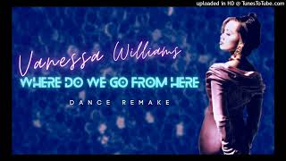 Vanessa Williams 【Where Do We Go From Here】Dance Remake