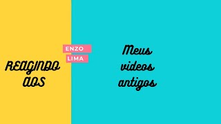 REAGINDO (A) OS MEUS VIDEOS ANTIGOS