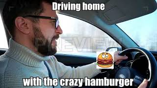 Driving home with the crazy hamburger