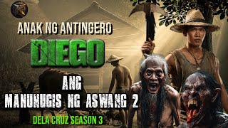 DIEGO ANG MANUNUGIS NG ASWANG 2 | ANAK NG ANTINGERO  DELACRUZ SEASON 3 | KWENTONG AGIMAT | ASWANG