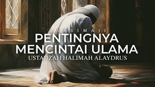 Pentingnya Mencintai Ulama | Ustadzah Halimah Alaydrus | Saksimaji