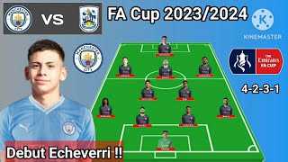 Debut Echeverri !! Manchester City vs Huddersfield ~ Man City 4-2-3-1 FA Cup 2023/2024