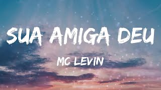 MC Levin - Sua amiga deu (Letras)