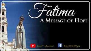 OUR LADY OF FATIMA | A MESSAGE OF HOPE