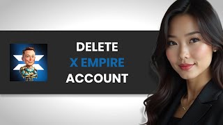 HOW TO PROPERLY DELETE YOUR X EMPIRE ACCOUNT (FULL GUIDE)