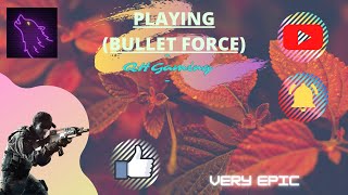 PLAYING (BULLET FORCE)---NICE