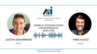 Using AI Technologies for Biomedical Analysis with Mike Hugo // Conversations on AppliedAI Podcast