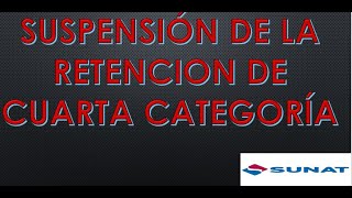 SUSPENCIÓN DE RETENCIÓN DE CUARTA CATEGORÍA