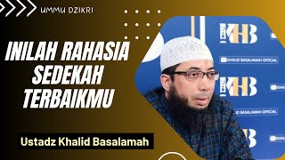 INILAH RAHASIA SEDEKAH TERBAIKMU || Ustadz Khalid Basalamah || Terbaru