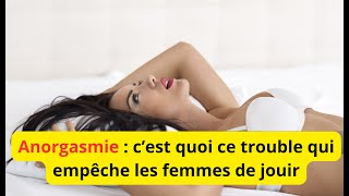 Anorgasmie _ c’est quoi ce trouble qui empêche les femmes de jouir ?