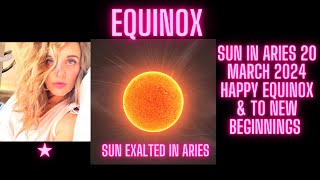 Sun In Aries 20 March 2024 Happy Equinox & to New beginnings