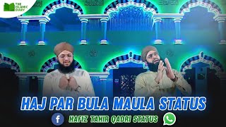 New Hajj Kalam 2021 Whatsapp Status | Haj Par Bula Maula Status | Hafiz Tahir Qadri Whatsapp Status