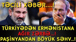 SON DƏQİQƏ!TÜRKİYƏDƏN ERMƏNİSTANA AĞIR ZƏRBƏ...! PAŞİNYANDAN BÖYÜK SƏHV..!-XEBERLER