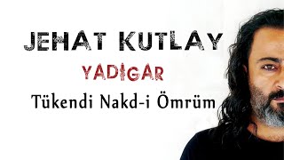 Jehat Kutlay - Tükendi Nakdi Ömrüm (Official Audio)