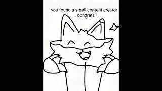 you found a small content creator!  CONGRATS