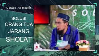 Solusi Orang Tua Jarang Sholat - Ustadz Adi Hidayat