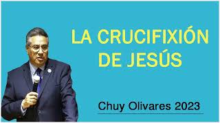 Chuy olivares 2023 - La Crucifixión De Jesús