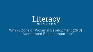 Literacy Minutes - Why is Zone of Proximal Development (ZPD) in Accelerated Reader important?