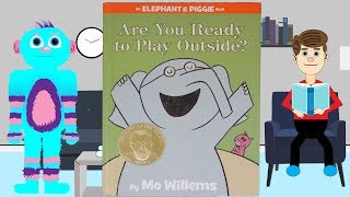 Are You Ready To Play Outside? By Mo Willems Read Aloud an Elephant and Piggie Book