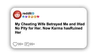 My Cheating Wife Betrayed Me and lHad No Pity for Her. Now Karma hasRuined Her#reddit