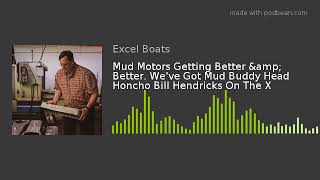 Mud Motors Getting Better & Better. We've Got Mud Buddy Head Honcho Bill Hendricks On The X