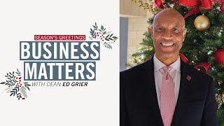 Business Matters: Happy Holidays from Dean Ed Grier