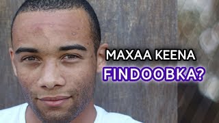 MAXAA KEENA FIN DOOBKA | MASKAX KORIYE