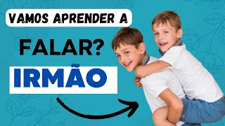 IRMÃO! Vamos aprender a falar? Familia. Aprendendo palavras.