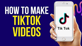 How to Make a Tiktok Video 2022