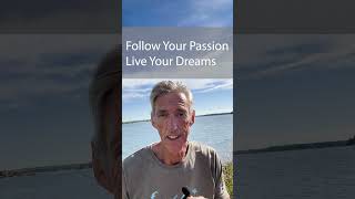 Follow Your Passion:Live Your Dreams