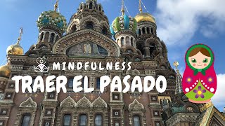 ¿Puedo Traer el Pasado al Momento Presente? | Técnica de Mindfulness