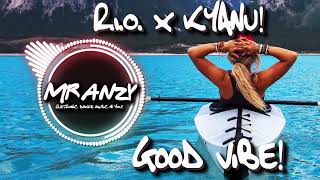 R I O  x KYANU - Good Vibe (Best Electro House) Mr Anzy