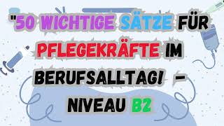 "50 wichtige Sätze für Pflegekräfte im Berufsalltag!  - Niveau B2