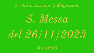 S. Messa del 26/112023 ore 10:30 - S. Maria Assunta di Maguzzano