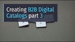 Creating B2B Digital Catalogs, part 3