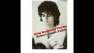 Robert James Fuller  "Wild Mountain Thyme"