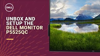 Unbox and setup the Dell Monitor- P5525QC