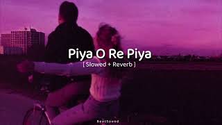 Piya O Re Piya [ Slowed + Reverb ] || Atif aslam || shreya ghoshal || Beat Sound ||