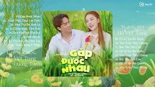 Gặp Được Nhau - Hồ Việt Trung x Saka Trương Tuyền | Liên Khúc Nhạc Trẻ Hay Nhất Hồ Việt Trung 2024