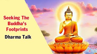 Seeking the Buddha's Footprints -  Dharma Talk