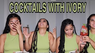 COCKTAILS W IVORY| WHAT WOULD IVORY DO?? | CHEATING?? FAKE FRIENDS? + RELATIONSHIPS?? + FEMINISM?